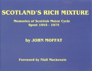 Scotland's Rich Mixture Book - Memories Of Scottish Motorcycle Sport 1945-1975 Hardback By J.Moffat